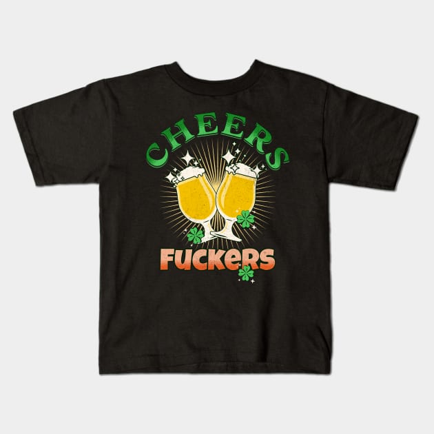 Cheers Fuckers Funny St Patricks Day Irish Drinking Kids T-Shirt by SergioArt